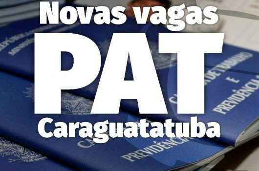 PAT de Caraguatatuba divulga novas vagas nesta quarta-feira (20) PAT de Caraguatatuba divulga novas vagas nesta quarta-feira (20)