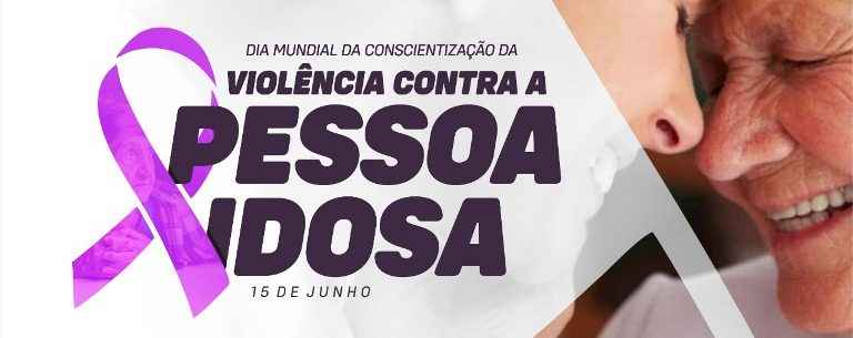 15 de Junho: Dia Mundial de Conscientização da Violência Contra a Pessoa Idosa