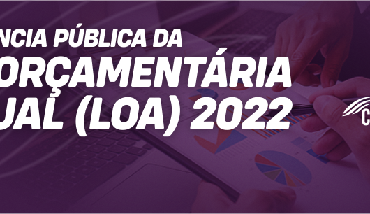 AUDIÊNCIAS PÚBLICAS NAS FORMAS PRESENCIAL E ELETRÔNICA PARA ELABORAÇÃO DO PROJETO DE LEI DA LEI ORÇAMENTÁRIA ANUAL – LOA 2022