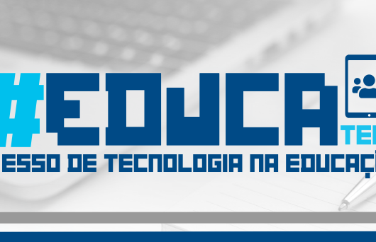 Começa hoje o 3º Congresso de Tecnologia na Educação – Educatech