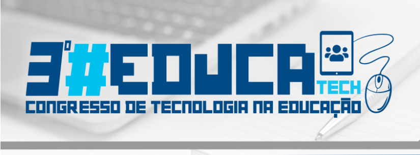 Começa hoje o 3º Congresso de Tecnologia na Educação – Educatech
