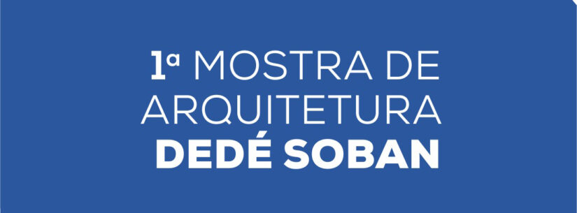 MACC recebe Mostra de Arquitetura Dedé Soban