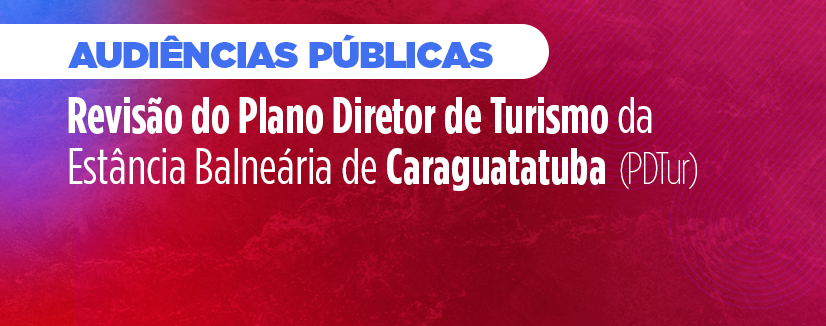 Caraguatatuba realiza Audiências Públicas de Revisão do Plano Diretor de Turismo em abril