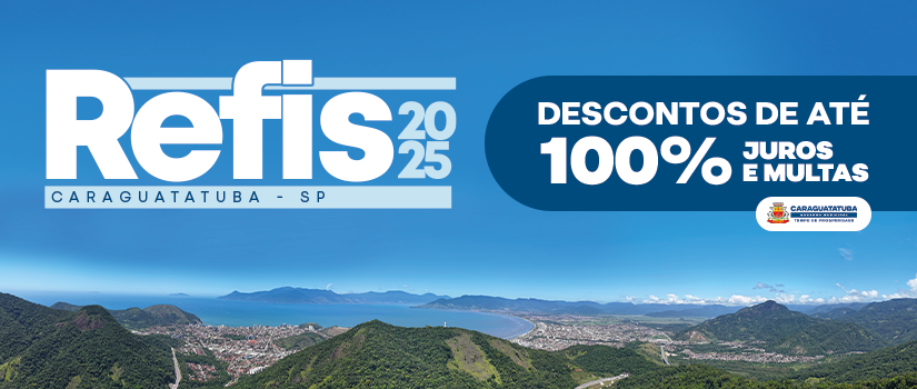 Refis 2025 de Caraguatatuba com descontos de até 100% em juros e multas termina no dia 4 de junho
