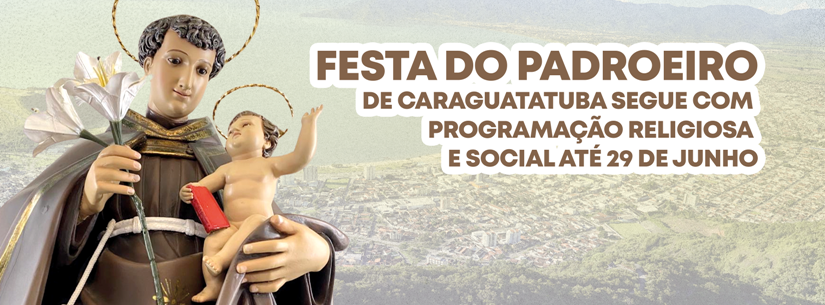 Festa do Padroeiro de Caraguatatuba segue com programação religiosa e social até 29 de junho Festa do Padroeiro de Caraguatatuba segue com programação religiosa e social até 29 de junho