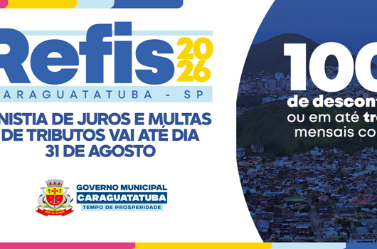 Refis 2026 da Prefeitura de Caraguatatuba com até 100% de descontos nos juros e multas termina no dia 31 de agosto