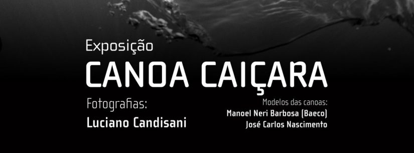 Fundacc abre exposição “Canoa Caiçara” no Polo Jac Costa nesta sexta